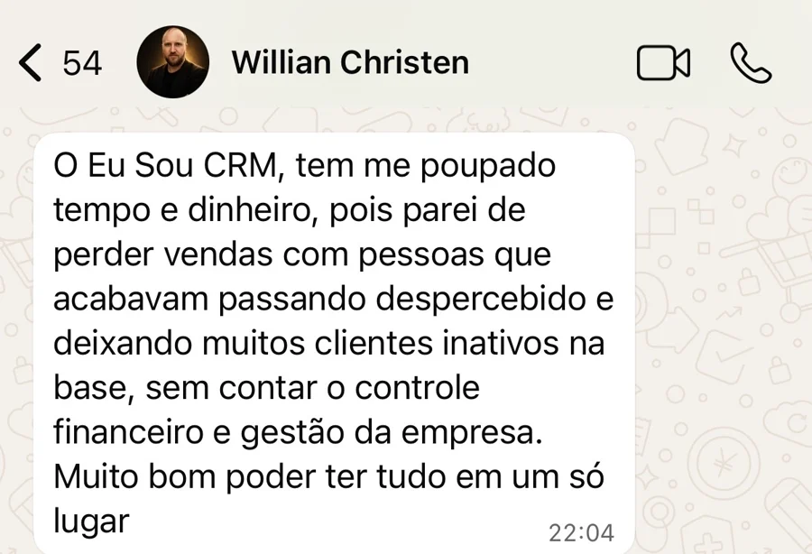 Mensagem de WhatsApp de Willian Christen: O Eu Sou CRM, tem me poupado tempo e dinheiro, pois parei de perder vendas com pessoas que acabavam passando despercebido e deixando muitos clientes inativos na base, sem contar o controle financeiro e gestão da empresa. Muito bom poder ter tudo em um só lugar